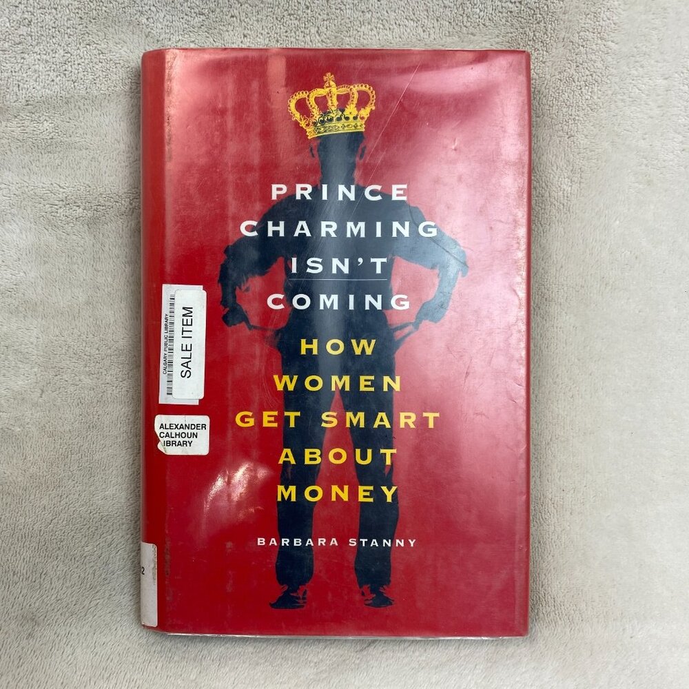 Prince Charming Isn't Coming: How Women Get Smart About Money by Barbara Stanny